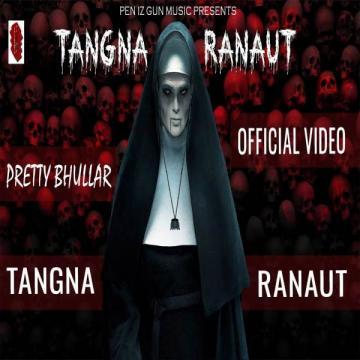 download Tangna-Ranaut Pretty Bhullar mp3